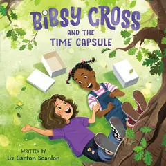 Bibsy Cross and the Time Capsule Audibook, by Liz Garton Scanlon