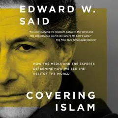 Covering Islam: How the Media and the Experts Determine How We See the Rest of the World Audibook, by Edward W. Said