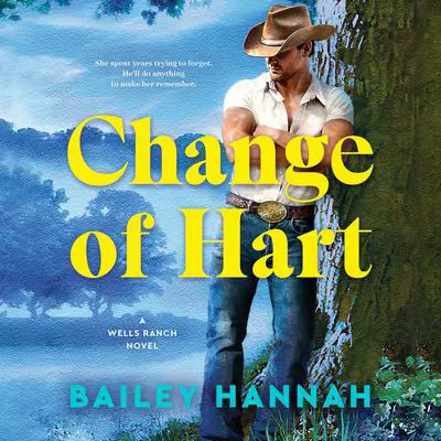 Change of Hart: A Wells Ranch Novel Audibook, by Bailey Hannah