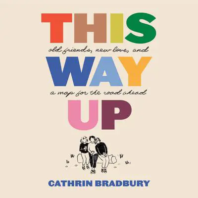 This Way Up: Old Friends, New Love, and a Map for the Road Ahead Audibook, by Cathrin Bradbury