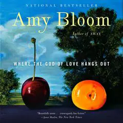 Where the God of Love Hangs Out: Fiction Audibook, by Amy Bloom