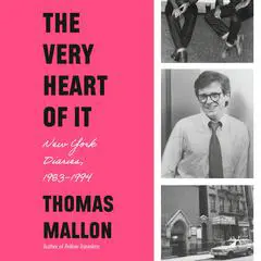 The Very Heart of It: New York Diaries, 1983-1994 Audibook, by Thomas Mallon