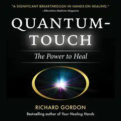Quantum-Touch: The Power to Heal Audibook, by Richard Gordon