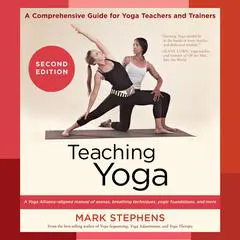 Teaching Yoga, Second Edition: A Comprehensive Guide for Yoga Teachers and Trainers: A Yoga Alliance-Aligned Manual of Asanas, Breathing Techniques, Yogic Foundations, and More Audibook, by Mark Stephens