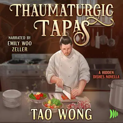 Thaumaturgic Tapas: Succulent Food & Magical Guests Audibook, by Tao Wong