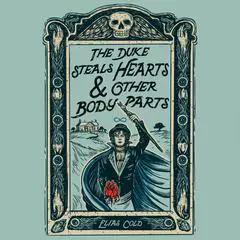 The Duke Steals Hearts & Other Body Parts Audibook, by Elias Cold