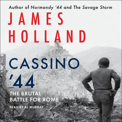 Cassino '44: The Brutal Battle for Rome Audibook, by James Holland