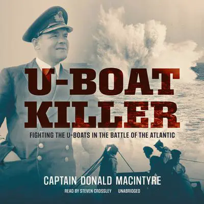 U-Boat Killer: Fighting the U-Boats in the Battle of the Atlantic Audibook, by Donald Macintyre