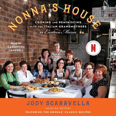 Nonna's House: Cooking and Reminiscing with the Italian Grandmothers of Enoteca Maria Audibook, by Jody Scaravella