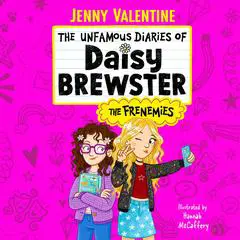 The Unfamous Diaries of Daisy Brewster: The Frenemies: The Frenemies Audibook, by Jenny Valentine