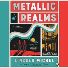 Metallic Realms: A Novel Audibook, by Lincoln Michel