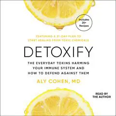 Detoxify: The Everyday Toxins Harming Your Immune System and How to Defend Against Them Audibook, by Aly Cohen