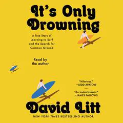 It's Only Drowning: A True Story of Learning to Surf and the Search for Common Ground Audibook, by David Litt