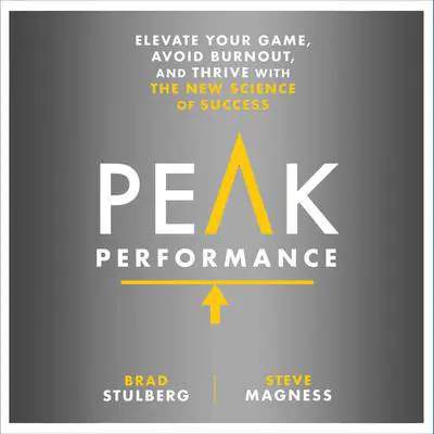 Peak Performance: Elevate Your Game, Avoid Burnout, and Thrive with the New Science of Success Audibook, by Brad Stulberg