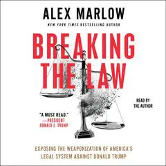 Breaking the Law: Exposing the Weaponization of America's Legal System Against Donald Trump Audibook, by 