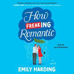 How Freaking Romantic Audibook, by Emily Harding