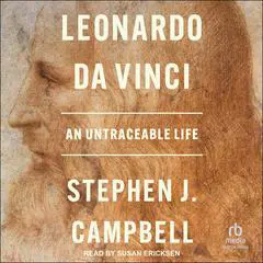 Leonardo da Vinci: An Untraceable Life Audibook, by Stephen J. Campbell