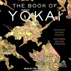 The Book of Yōkai: Expanded Second Edition: Mysterious Creatures of Japanese Audibook, by Michael Dylan Foster