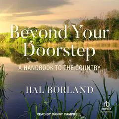 Beyond Your Doorstep: A Handbook to the Country Audibook, by Hal Borland