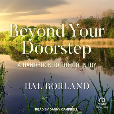 Beyond Your Doorstep: A Handbook to the Country Audibook, by Hal Borland