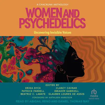 Women and Psychedelics: Uncovering Invisible Voices (A Chacruna Anthology) Audibook, by Erika Dyck