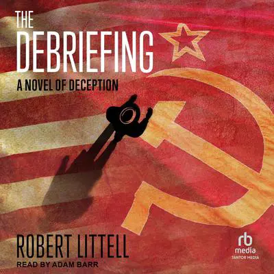The Debriefing: A Novel of Deception Audibook, by Robert Littell