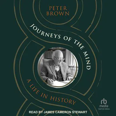 Journeys of the Mind: A Life in History Audibook, by Peter Brown