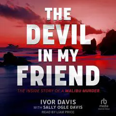 The Devil in My Friend: The Inside Story of a Malibu Murder Audibook, by Ivor Davis