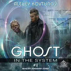 Ghost in the System: Book 2 Audibook, by Alexey Kovtunov
