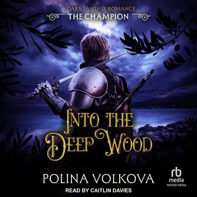 Into the Deep Wood: The Champion Audibook, by Polina Volkova