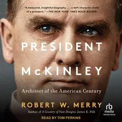 President McKinley: Architect of the American Century Audibook, by Robert W. Merry