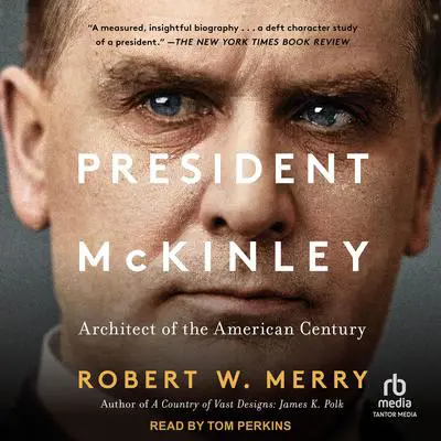 President McKinley: Architect of the American Century Audibook, by Robert W. Merry