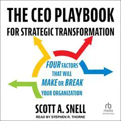 The CEO Playbook for Strategic Transformation: Four Factors That Will Make or Break Your Organization Audibook, by Scott A. Snell