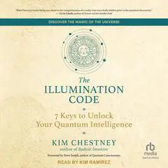The Illumination Code: 7 Keys to Unlock Your Quantum Intelligence Audibook, by Kim Chestney