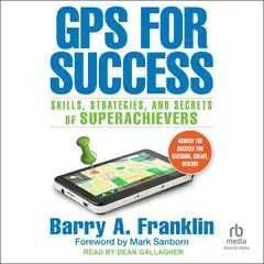 GPS for Success: Skills, Strategies, and Secrets of Superachievers Audibook, by Barry A. Franklin