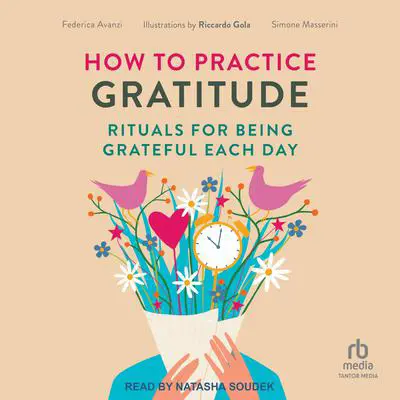 How to Practice Gratitude: Rituals for Being Grateful Each Day Audibook, by Federica Avanzi