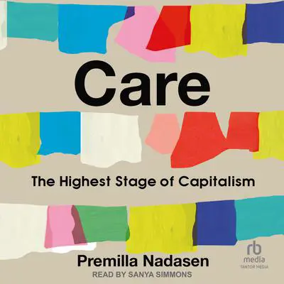 Care: The Highest Stage of Capitalism Audibook, by Premilla Nadasen