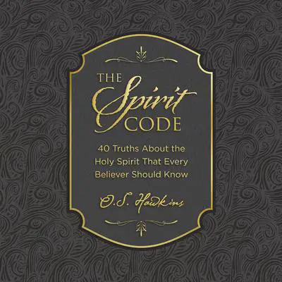 The Spirit Code: 40 Truths About the Holy Spirit That Every Believer Should Know (A 40-Day Devotional) Audibook, by O. S. Hawkins