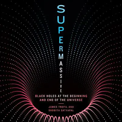 Supermassive: Black Holes at the Beginning and End of the Universe Audibook, by James Trefil