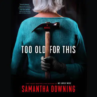 Too Old for This Audibook, by Samantha Downing