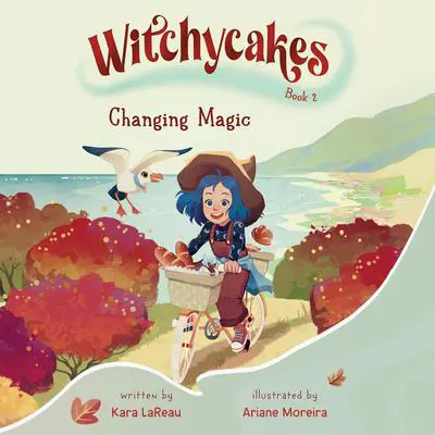 Witchycakes #2: Changing Magic Audibook, by Kara LaReau
