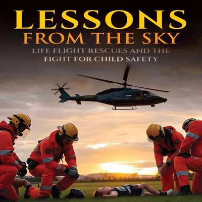 Lessons from the Sky: Life Flight Rescues and the Fight for Child Safety Audibook, by David M Kaniecki