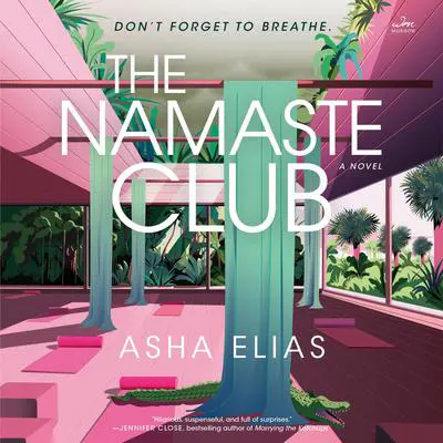 The Namaste Club: A Novel Audibook, by Asha Elias