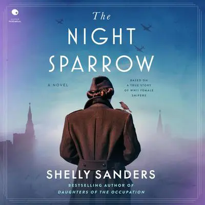 The Night Sparrow: A Novel Audibook, by Shelly Sanders