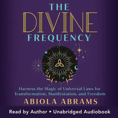 The Divine Frequency: Harness the Magic of Universal Laws for Transformation, Manifestation, and Freedom Audibook, by Abiola Abrams