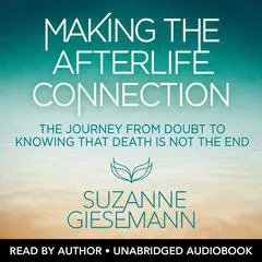 Making the Afterlife Connection: The Journey from Doubt to Knowing That Death Is Not the End Audibook, by Suzanne Giesemann