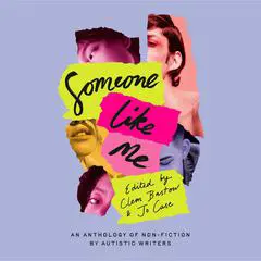 Someone Like Me: An anthology of non-fiction by Autistic writers Audibook, by Clem Bastow