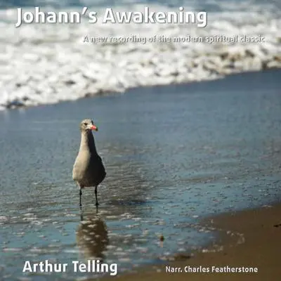 Johann's Awakening: A new recording of the modern spiritual classic Audibook, by Arthur Telling