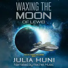 Waxing the Moon of Lewei: Tales of a Former Space Janitor, book 3 Audibook, by Julia Huni