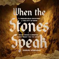 When the Stones Speak: The Remarkable Discovery of the City of David and What Israel's Enemies Don't Want You To Know Audibook, by Doron Spielman